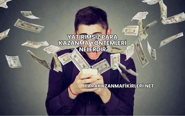 Yatırımsız Para Kazanma Yöntemleri Nelerdir