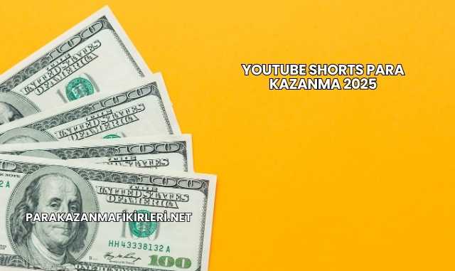 Youtube Shorts Para Kazanma 2025