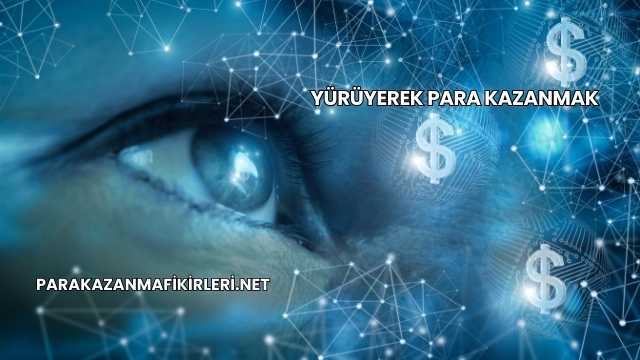Yürüyerek Para Kazanmak