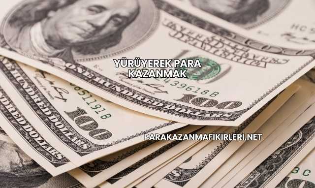 Yürüyerek Para Kazanmak