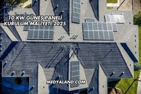 10 Kw Güneş Paneli Kurulum Maliyeti 2025