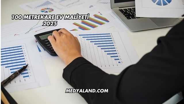 100 Metrekare Ev Maliyeti 2025