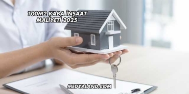 100m2 Kaba İnşaat Maliyeti 2025
