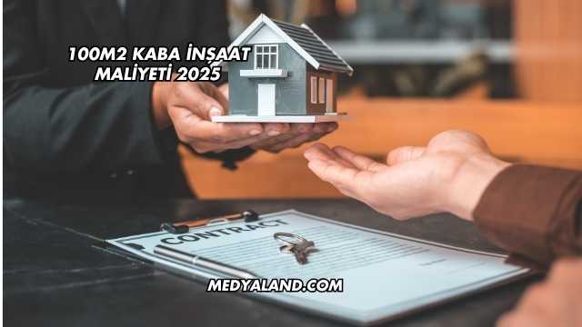100m2 Kaba İnşaat Maliyeti 2025