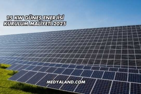 15 Kw Güneş Enerjisi Kurulum Maliyeti 2025