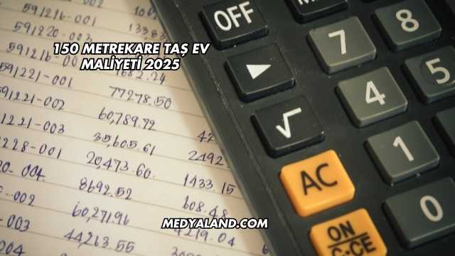 150 Metrekare Taş Ev Maliyeti 2025