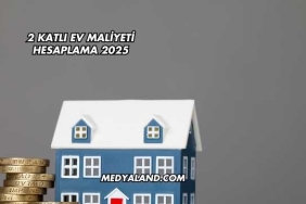 2 Katlı Ev Maliyeti Hesaplama 2025