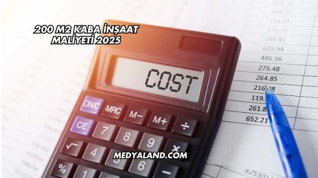 200 m2 Kaba İnşaat Maliyeti 2025