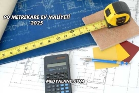 90 Metrekare Ev Maliyeti 2025