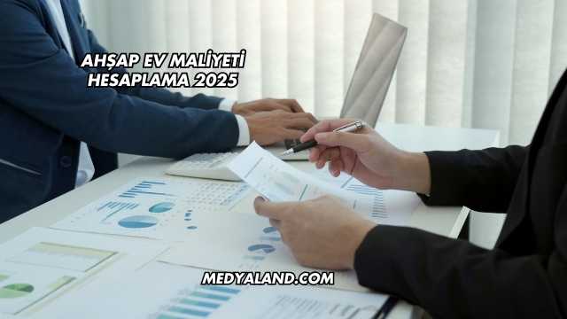Ahşap Ev Maliyeti Hesaplama 2025