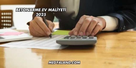 Betonarme Ev Maliyeti 2025