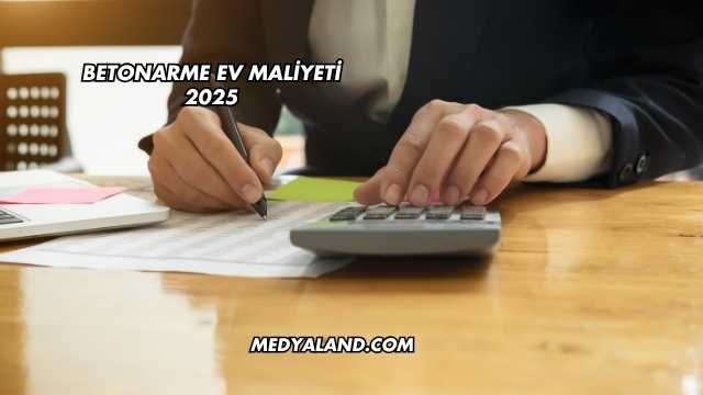Betonarme Ev Maliyeti 2025