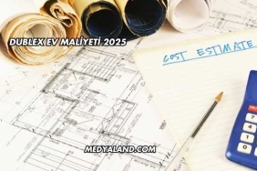 Dublex Ev Maliyeti 2025