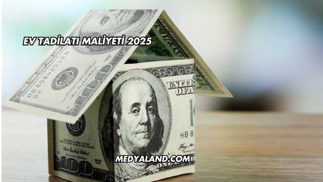 Ev Tadilatı Maliyeti 2025