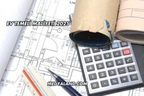 Ev Temeli Maliyeti 2025