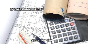Ev Temeli Maliyeti 2025
