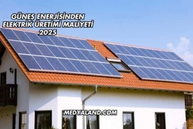 Güneş Enerjisinden Elektrik Üretimi Maliyeti 2025