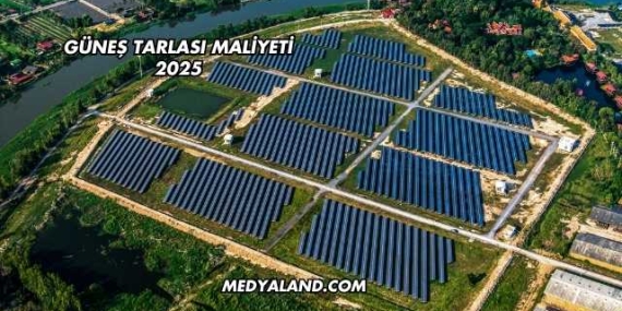 Güneş Tarlası Maliyeti 2025