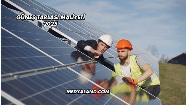 Güneş Tarlası Maliyeti 2025
