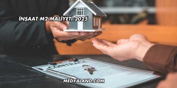 İnşaat M2 Maliyeti 2025