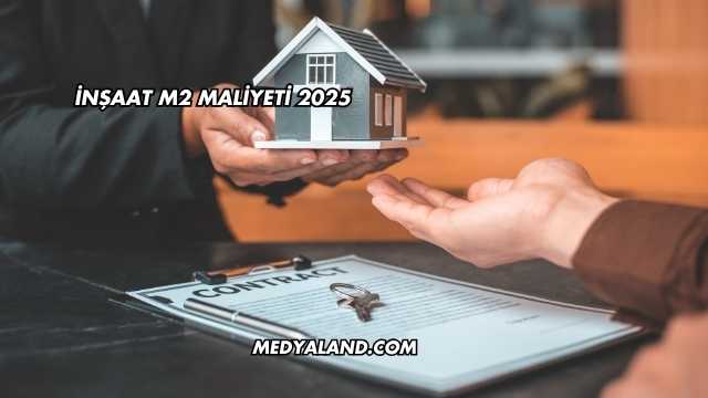İnşaat M2 Maliyeti 2025