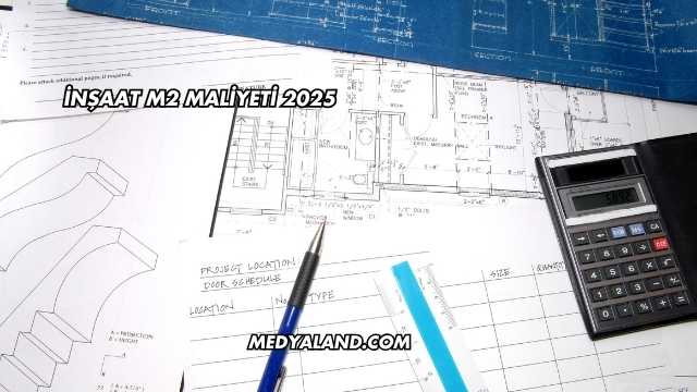 İnşaat M2 Maliyeti 2025