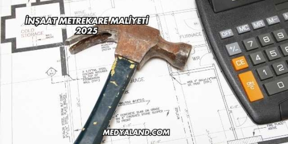 İnşaat Metrekare Maliyeti 2025
