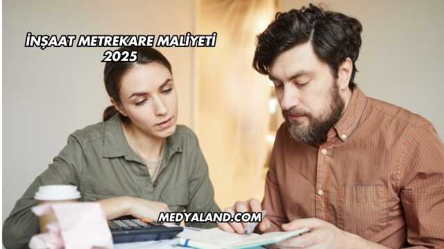 İnşaat Metrekare Maliyeti 2025