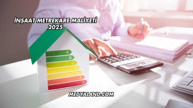 İnşaat Metrekare Maliyeti 2025