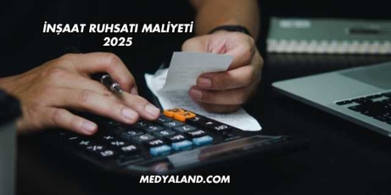 İnşaat Ruhsatı Maliyeti 2025