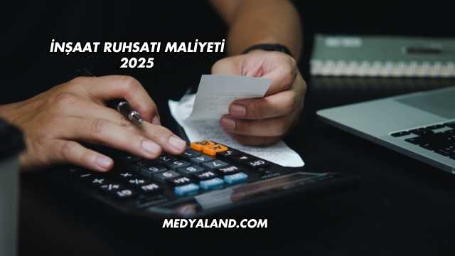 İnşaat Ruhsatı Maliyeti 2025