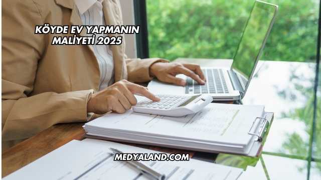 Köyde Ev Yapmanın Maliyeti 2025
