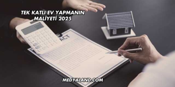 Tek Katlı Ev Yapmanın Maliyeti 2025