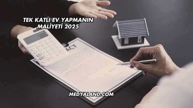 Tek Katlı Ev Yapmanın Maliyeti 2025
