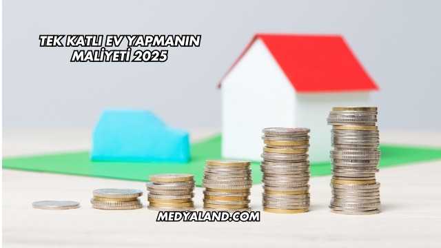 Tek Katlı Ev Yapmanın Maliyeti 2025