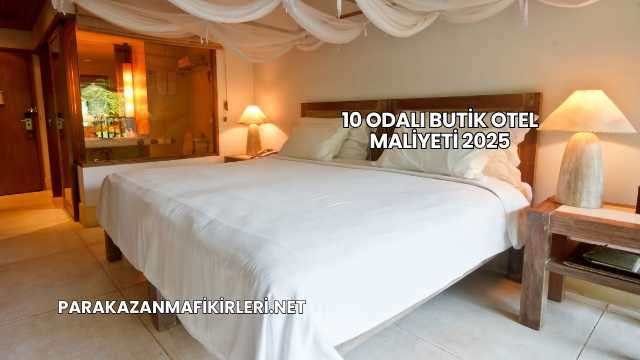 10 Odalı Butik Otel Maliyeti 2025