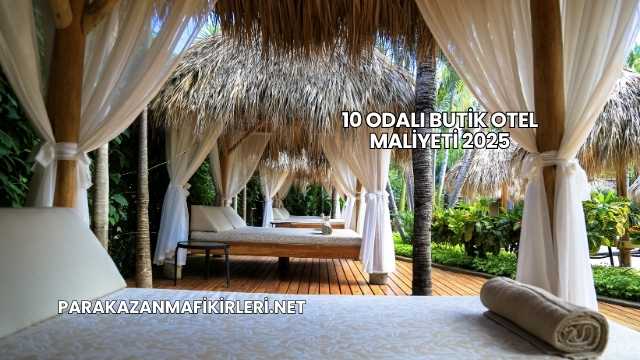 10 Odalı Butik Otel Maliyeti 2025
