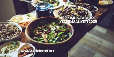 100 Kişilik Tabldot Yemek Maliyeti 2025