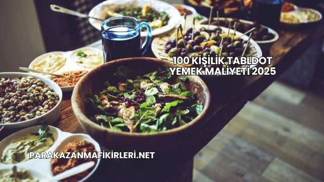 100 Kişilik Tabldot Yemek Maliyeti 2025
