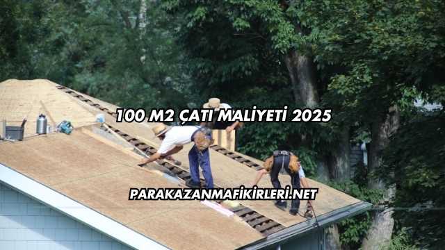 100 M2 Çatı Maliyeti 2025