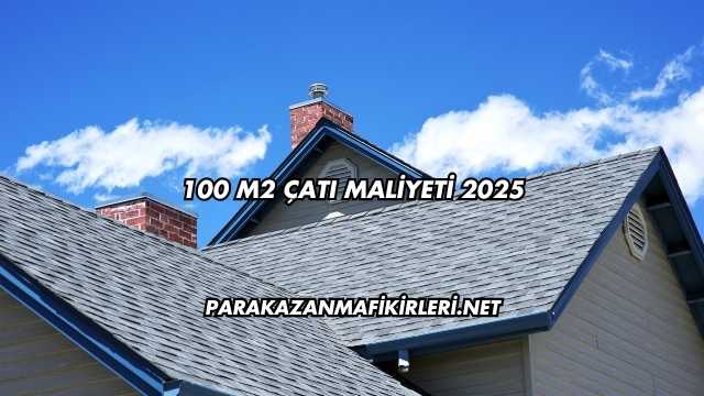 100 M2 Çatı Maliyeti 2025