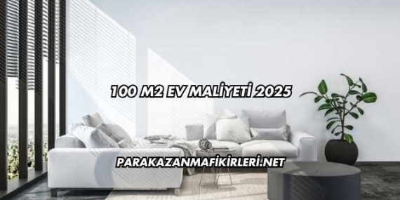 100 M2 Ev Maliyeti 2025