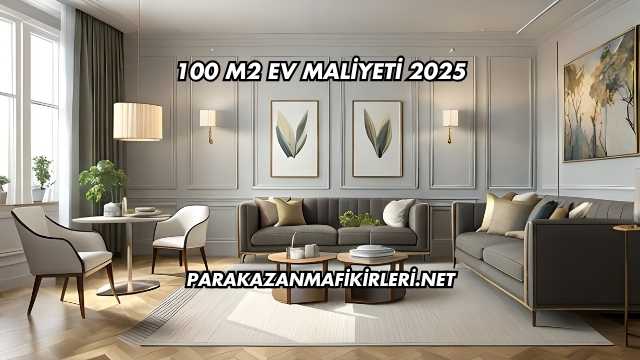 100 M2 Ev Maliyeti 2025
