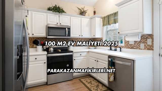 100 M2 Ev Maliyeti 2025