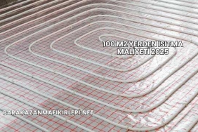 100 m2 Yerden Isıtma Maliyeti 2025