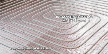 100 m2 Yerden Isıtma Maliyeti 2025
