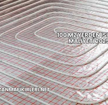 100 m2 Yerden Isıtma Maliyeti 2025