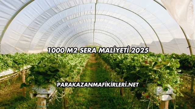 1000 M2 Sera Maliyeti 2025