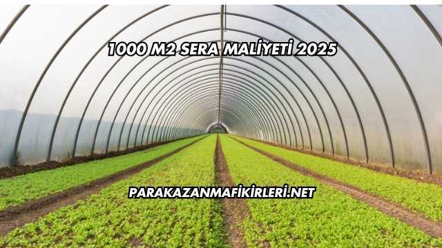 1000 M2 Sera Maliyeti 2025
