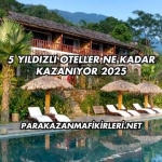 5 Yıldızlı Oteller Ne Kadar Kazanıyor 2025
